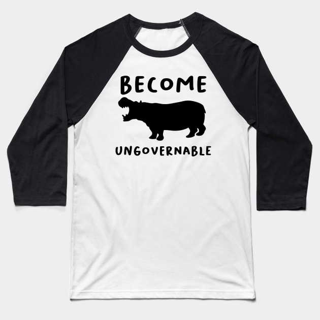 "Become Ungovernable" Hippo Baseball T-Shirt by dikleyt